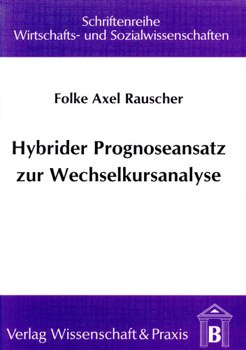 Hybrider Prognoseansatz zur Wechselkursanalyse: Kombinationsmöglichkeiten von multivariater Kointegration, Neuronalen Netzen und Multi-Task Learning