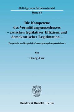 Die Kompetenz des Vermittlungsausschusses - zwischen legislativer Effizienz und demokratischer Legitimation: Dargestellt am Beispiel des Steuergesetzgebungsverfahrens