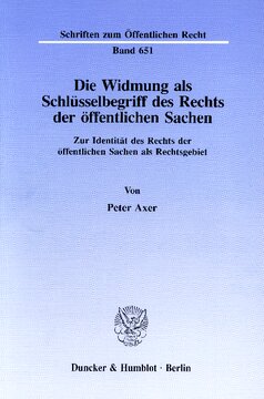 Die Widmung als Schlüsselbegriff des Rechts der öffentlichen Sachen: Zur Identität des Rechts der öffentlichen Sachen als Rechtsgebiet