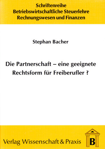 Die Partnerschaft - Eine geeignete Rechtsform für Freiberufler?: Eine vergleichende Betrachtung aus betriebswirtschaftlicher Sicht