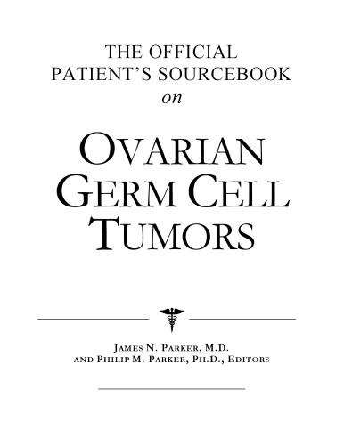 The Official Patient's Sourcebook on Ovarian Germ Cell Tumors: A Revised and Updated Directory for the Internet Age