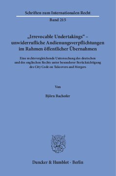 »Irrevocable Undertakings« – unwiderrufliche Andienungsverpflichtungen im Rahmen öffentlicher Übernahmen: Eine rechtsvergleichende Untersuchung des deutschen und englischen Rechts unter besonderer Berücksichtigung des City Code on Takeovers and Mergers