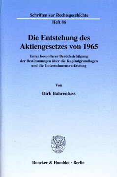 Die Entstehung des Aktiengesetzes von 1965: Unter besonderer Berücksichtigung der Bestimmungen über die Kapitalgrundlagen und die Unternehmensverfassung
