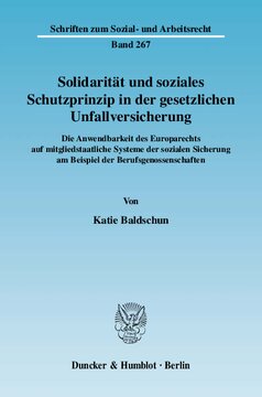 Solidarität und soziales Schutzprinzip in der gesetzlichen Unfallversicherung: Die Anwendbarkeit des Europarechts auf mitgliedstaatliche Systeme der sozialen Sicherung am Beispiel der Berufsgenossenschaften