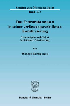Das Fernstraßenwesen in seiner verfassungsrechtlichen Konstituierung: Staatsaufgabe und Objekt funktionaler Privatisierung