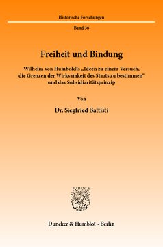 Freiheit und Bindung: Wilhelm von Humboldts »Ideen zu einem Versuch, die Grenzen der Wirksamkeit des Staats zu bestimmen« und das Subsidiaritätsprinzip