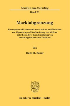 Marktabgrenzung: Konzeption und Problematik von Ansätzen und Methoden zur Abgrenzung und Strukturierung von Märkten unter besonderer Berücksichtigung von marketingtheoretischen Verfahren