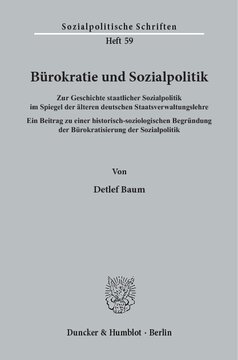 Bürokratie und Sozialpolitik: Zur Geschichte staatlicher Sozialpolitik im Spiegel der älteren deutschen Staatsverwaltungslehre. Ein Beitrag zu einer historisch-soziologischen Begründung der Bürokratisierung der Sozialpolitik