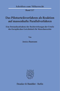 Das Piloturteilsverfahren als Reaktion auf massenhafte Parallelverfahren: Eine Bestandsaufnahme der Rechtswirkungen der Urteile des Europäischen Gerichtshofs für Menschenrechte