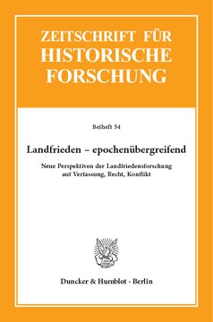 Landfrieden – epochenübergreifend: Neue Perspektiven der Landfriedensforschung auf Verfassung, Recht, Konflikt