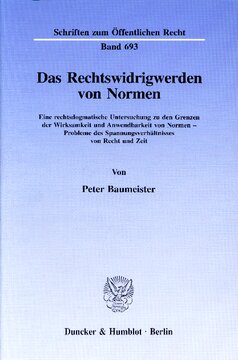 Das Rechtswidrigwerden von Normen: Eine rechtsdogmatische Untersuchung zu den Grenzen der Wirksamkeit und Anwendbarkeit von Normen - Probleme des Spannungsverhältnisses von Recht und Zeit
