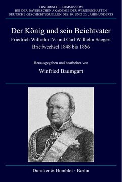 Der König und sein Beichtvater: Friedrich Wilhelm IV. und Carl Wilhelm Saegert. Briefwechsel 1848 bis 1856. Red.: Mathias Friedel