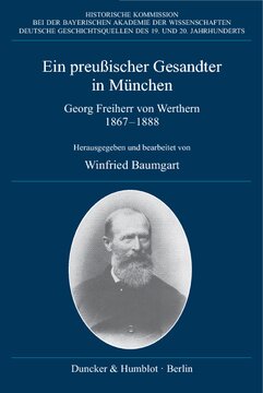 Ein preußischer Gesandter in München: Georg Freiherr von Werthern. Tagebuch und politische Korrespondenz mit Bismarck 1867–1888. Red.: Mathias Friedel