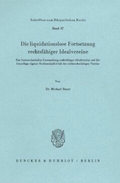 Die liquidationslose Fortsetzung rechtsfähiger Idealvereine: Zur formwechselnden Umwandlung rechtsfähiger Idealvereine auf der Grundlage eigener Rechtssubjektivität des nichtrechtsfähigen Vereins