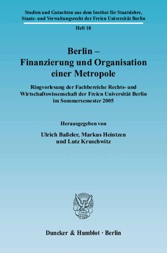 Berlin – Finanzierung und Organisation einer Metropole: Ringvorlesung der Fachbereiche Rechts- und Wirtschaftswissenschaft der Freien Universität Berlin im Sommersemester 2005