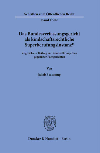 Das Bundesverfassungsgericht als kindschaftsrechtliche Superberufungsinstanz?: Zugleich ein Beitrag zur Kontrollkompetenz gegenüber Fachgerichten