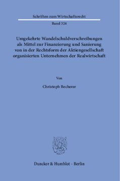 Umgekehrte Wandelschuldverschreibungen als Mittel zur Finanzierung und Sanierung von in der Rechtsform der Aktiengesellschaft organisierten Unternehmen der Realwirtschaft