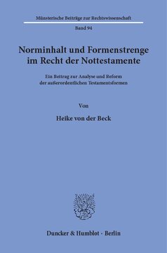 Norminhalt und Formenstrenge im Recht der Nottestamente: Ein Beitrag zur Analyse und Reform der außerordentlichen Testamentsformen
