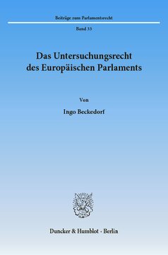 Das Untersuchungsrecht des Europäischen Parlaments: Die Entwicklung des parlamentarischen Untersuchungsrechts des Europ. Parlaments nach den Verträgen über die Europäische Wirtschaftsgemeinschaft und die Europ. Gemeinschaft unter Berücksichtigung der Untersuchungsrechte der mitgliedstaatlichen Parlamente