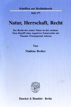Natur, Herrschaft, Recht: Das Recht der ersten Natur in der zweiten: Zum Begriff eines negativen Naturrechts bei Theodor Wiesengrund Adorno