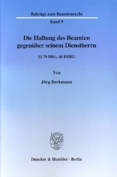 Die Haftung des Beamten gegenüber seinem Dienstherrn: §§ 78 BBG, 46 BRRG