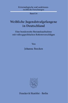 Weibliche Jugendstrafgefangene in Deutschland: Eine bundesweite Bestandsaufnahme mit vollzugspolitischen Reformvorschlägen