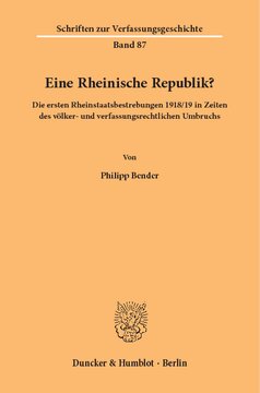 Eine Rheinische Republik?: Die ersten Rheinstaatsbestrebungen 1918/19 in Zeiten des völker- und verfassungsrechtlichen Umbruchs