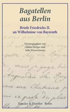 Bagatellen aus Berlin: Briefe Friedrichs II. an Wilhelmine von Bayreuth. Aus dem Französischen übersetzt