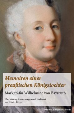 Memoiren einer preußischen Königstochter: Markgräfin Wilhelmine von Bayreuth. Übersetzung, Anmerkungen und Nachwort von Günter Berger