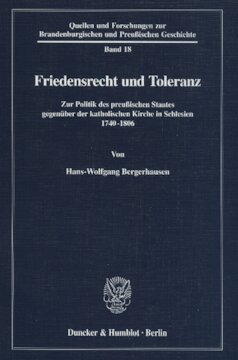 Friedensrecht und Toleranz: Zur Politik des preußischen Staates gegenüber der katholischen Kirche in Schlesien 1740-1806