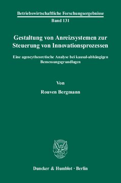 Gestaltung von Anreizsystemen zur Steuerung von Innovationsprozessen: Eine agencytheoretische Analyse bei kausal-abhängigen Bemessungsgrundlagen