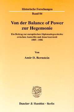 Von der Balance of Power zur Hegemonie: Ein Beitrag zur europäischen Diplomatiegeschichte zwischen Austerlitz und Jena/Auerstedt 1805 - 06