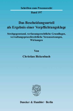 Das Bescheidungsurteil als Ergebnis einer Verpflichtungsklage: Streitgegenstand, verfassungsrechtliche Grundlagen, verwaltungsprozeßrechtliche Voraussetzungen, Wirkungen