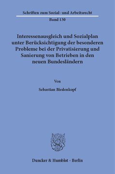 Interessenausgleich und Sozialplan unter Berücksichtigung der besonderen Probleme bei der Privatisierung und Sanierung von Betrieben in den neuen Bundesländern