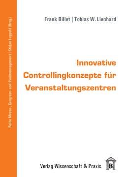 Innovative Controllingkonzepte für Veranstaltungszentren: Instrumente, Prozesse, Informationssysteme