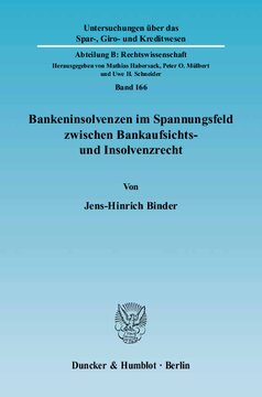 Bankeninsolvenzen im Spannungsfeld zwischen Bankaufsichts- und Insolvenzrecht: Regelungsziele, Anwendungsprobleme und Reformansätze, dargestellt am Beispiel des deutschen und des englischen Rechts