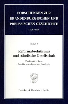 Reformabsolutismus und ständische Gesellschaft: Zweihundert Jahre Preußisches Allgemeines Landrecht