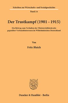 Der Trustkampf (1901 - 1915): Ein Beitrag zum Verhalten der Ministerialbürokratie gegenüber Verbandsinteressen im Wilhelminischen Deutschland
