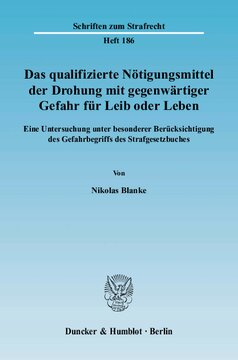 Das qualifizierte Nötigungsmittel der Drohung mit gegenwärtiger Gefahr für Leib oder Leben: Eine Untersuchung unter besonderer Berücksichtigung des Gefahrbegriffs des Strafgesetzbuches