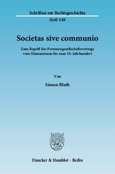 Societas sive communio: Zum Begriff des Personengesellschaftsvertrags vom Humanismus bis zum 19. Jahrhundert