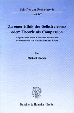 Zu einer Ethik der Selbstreferenz oder: Theorie als Compassion: Möglichkeiten einer Kritischen Theorie der Selbstreferenz von Gesellschaft und Recht