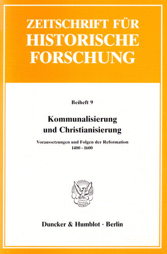 Kommunalisierung und Christianisierung: Voraussetzungen und Folgen der Reformation 1400 - 1600