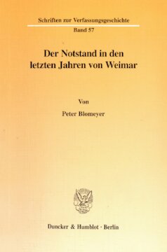 Der Notstand in den letzten Jahren von Weimar: Die Bedeutung von Recht, Lehre und Praxis der Notstandsgewalt für den Untergang der Weimarer Republik und die Machtübernahme durch die Nationalsozialisten. Eine Studie zum Verhältnis von Macht und Recht