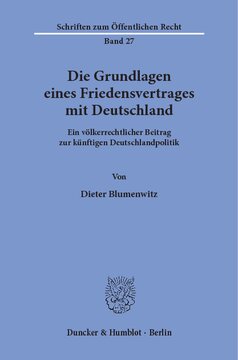 Die Grundlagen eines Friedensvertrages mit Deutschland: Ein völkerrechtlicher Beitrag zur künftigen Deutschlandpolitik