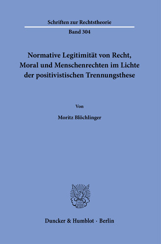 Normative Legitimität von Recht, Moral und Menschenrechten im Lichte der positivistischen Trennungsthese