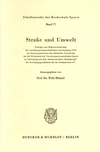 Straße und Umwelt. Vorträge und Diskussionsbeiträge der verwaltungswissenschaftlichen Arbeitstagung 1978: des Forschungsinstituts für öffentliche Verwaltung bei der Hochschule für Verwaltungswissenschaften Speyer in Verbindung mit dem Arbeitsausschuß »Straßenrecht« der Forschungsgesellschaft für das Straßenwesen e. V