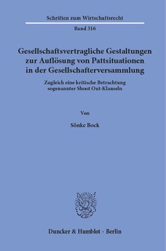 Gesellschaftsvertragliche Gestaltungen zur Auflösung von Pattsituationen in der Gesellschafterversammlung: Zugleich eine kritische Betrachtung sogenannter Shoot Out-Klauseln