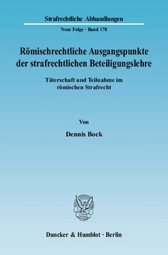 Römischrechtliche Ausgangspunkte der strafrechtlichen Beteiligungslehre: Täterschaft und Teilnahme im römischen Strafrecht