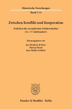 Zwischen Konflikt und Kooperation: Praktiken der europäischen Gelehrtenkultur (12.–17. Jahrhundert). Unter Mitarbeit von Annika Goldenbaum