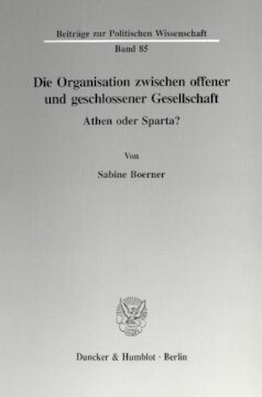 Die Organisation zwischen offener und geschlossener Gesellschaft: Athen oder Sparta?